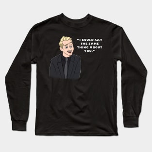 I Could Say The Same Thing About You Long Sleeve T-Shirt